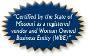 Certified by the State of Missouri as a registered vendor and Woman-Owned Business Entity